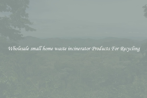 Wholesale small home waste incinerator Products For Recycling