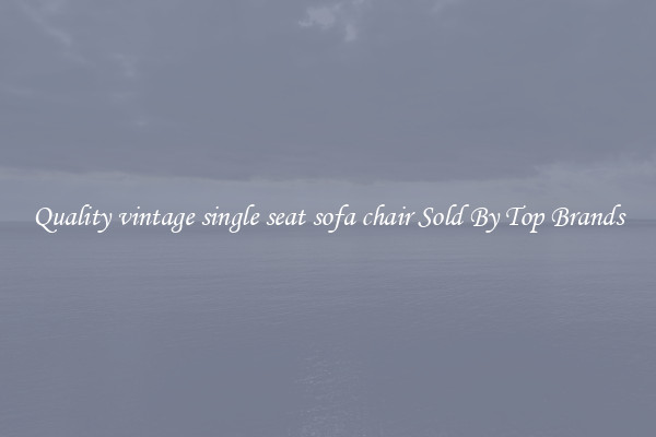 Quality vintage single seat sofa chair Sold By Top Brands