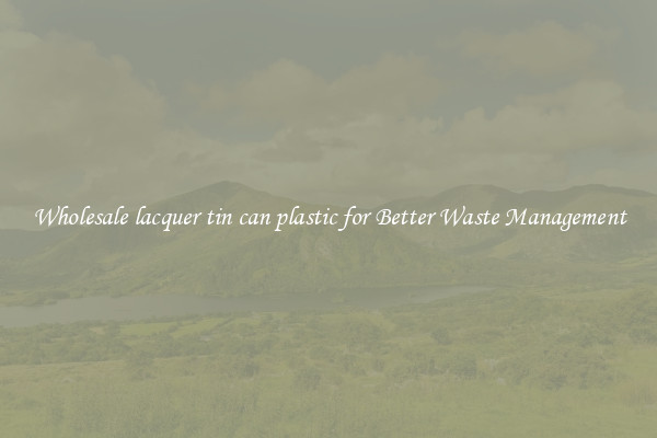 Wholesale lacquer tin can plastic for Better Waste Management