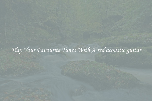 Play Your Favourite Tunes With A red acoustic guitar