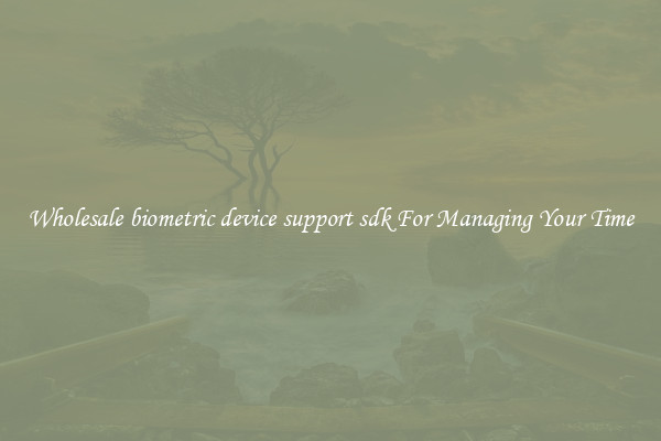 Wholesale biometric device support sdk For Managing Your Time