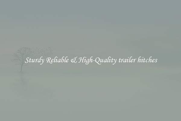 Sturdy Reliable & High-Quality trailer hitches