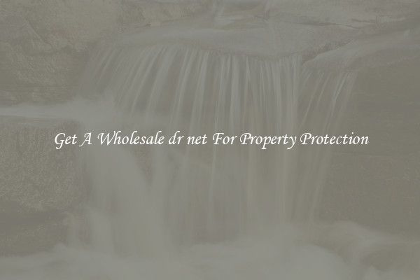 Get A Wholesale dr net For Property Protection