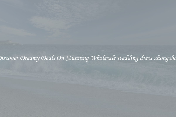 Discover Dreamy Deals On Stunning Wholesale wedding dress zhongshan