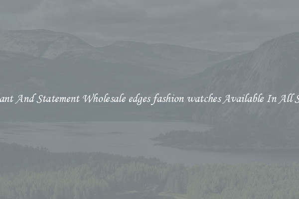 Elegant And Statement Wholesale edges fashion watches Available In All Styles