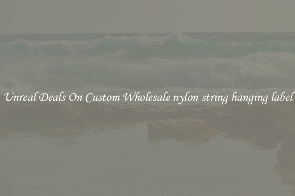 Unreal Deals On Custom Wholesale nylon string hanging label