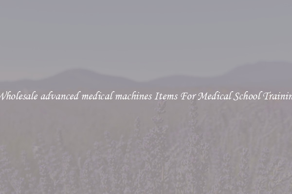 Wholesale advanced medical machines Items For Medical School Training
