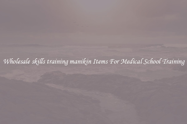 Wholesale skills training manikin Items For Medical School Training