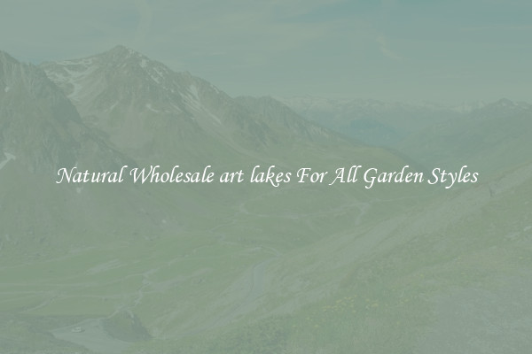 Natural Wholesale art lakes For All Garden Styles